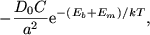 $\displaystyle - {D_0 C\over a^2} {\mathrm{e}}^{-(E_b+E_m)/kT},
$