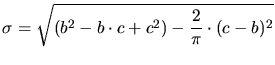 $\displaystyle \sigma = \sqrt{(b^2-b\cdot c+c^2)-\frac{2}{\pi}\cdot (c-b)^2}$