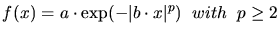 $\displaystyle f(x) = a\cdot \exp(-\vert b\cdot x\vert^p) \;\;with \;\;p \geq 2$