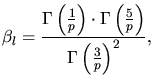 $\displaystyle \beta_l = \frac{\Gamma\left( \frac{1}{p}\right) \cdot \Gamma\left( \frac{5}{p}\right)}{\Gamma\left( \frac{3}{p}\right)^2},$