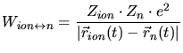 $\displaystyle W_{ion\leftrightarrow n} = \frac{Z_{ion}\cdot Z_{n}\cdot e^2}{\vert\vec{r}_{ion}(t) - \vec{r}_n(t)\vert}$