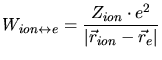 $\displaystyle W_{ion\leftrightarrow e} = \frac{Z_{ion}\cdot e^2}{\vert\vec{r}_{ion} - \vec{r}_e\vert}$