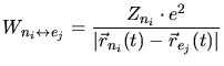 $\displaystyle W_{n_i\leftrightarrow e_j} = \frac{Z_{n_i}\cdot e^2}{\vert\vec{r}_{n_i}(t) - \vec{r}_{e_j}(t)\vert}$