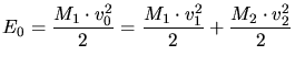 $\displaystyle E_0 = \frac{M_1\cdot v_0^2}{2} = \frac{M_1\cdot v_1^2}{2} + \frac{M_2\cdot v_2^2}{2}$