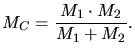 $\displaystyle M_C = \frac{M_1\cdot M_2}{M_1 + M_2}.$