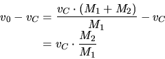 \begin{displaymath}\begin{split}v_0 - v_C &= \frac{v_C\cdot \left( M_1 + M_2 \right) }{M_1} - v_C\\  &= v_C\cdot \frac{M_2}{M_1}\end{split}\end{displaymath}