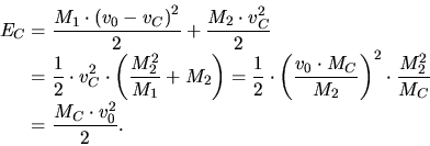 \begin{displaymath}\begin{split}E_C &= \frac{M_1\cdot \left( v_0 - v_C \right) ^...
...t \frac{M_2^2}{M_C}\\  &= \frac{M_C\cdot v_0^2}{2} .\end{split}\end{displaymath}