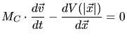 $\displaystyle M_C\cdot \frac{d \vec{v}}{d t} - \frac{d V(\vert\vec{x}\vert)}{d \vec{x}} = 0$