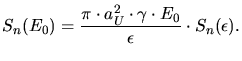 $\displaystyle S_n(E_0) = \frac{\pi \cdot a_U^2\cdot \gamma \cdot E_0}{\epsilon}\cdot S_n(\epsilon).$
