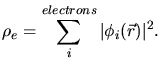 $\displaystyle \rho_e = \sum\limits_i^{electrons} \vert\phi_i(\vec{r})\vert^2.$