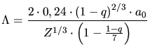$\displaystyle \Lambda = \frac{2\cdot 0,24\cdot \left(1-q \right)^{2/3}\cdot a_0}{Z^{1/3}\cdot \left(1-\frac{1-q}{7}\right)}$