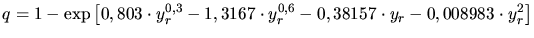 $\displaystyle q = 1-\exp\left[ 0,803\cdot y_r^{0,3} - 1,3167\cdot y_r^{0,6} - 0,38157\cdot y_r - 0,008983\cdot y_r^2\right]$
