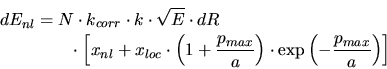 \begin{displaymath}\begin{split}dE_{nl} &= N\cdot k_{corr}\cdot k\cdot \sqrt{E}\...
...ht)\cdot \exp\left(-\frac{p_{max}}{a}\right)\right] \end{split}\end{displaymath}