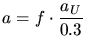 $\displaystyle a = f\cdot\frac{a_{U}}{0.3}$