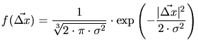 $\displaystyle f(\vec{\Delta x}) = \frac{1}{\sqrt[3]{2\cdot \pi\cdot \sigma^2}}\cdot\exp\left( -\frac{\vert\vec{\Delta x}\vert^2}{2\cdot \sigma^2} \right)$