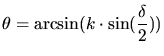 $\displaystyle \theta = \arcsin(k\cdot \sin(\frac{\delta}{2}))$