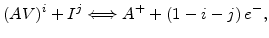 $\displaystyle (AV)^i + I^j \Longleftrightarrow A^+ + (1-i-j) e^-,$