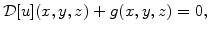 $\displaystyle \mathcal{D}[u](x,y,z)+g(x,y,z) = 0,$