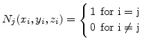 $\displaystyle N_j(x_i,y_i,z_i)=\left\{ \begin{array}{ll} 1 & \textrm{for } \mathrm{i= j} 0 & \textrm{for } \mathrm{i\neq j} \end{array} \right.$