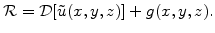 $\displaystyle \mathcal{R} = \mathcal{D}[\tilde{u}(x,y,z)]+g(x,y,z).$