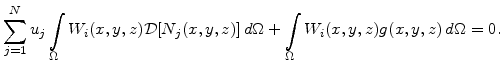 $\displaystyle \sum_{j=1}^N u_j \int_{\Omega} W_i(x,y,z)\mathcal{D}[N_j(x,y,z)] d\Omega + \int_{\Omega}W_i(x,y,z)g(x,y,z) d\Omega=0.$