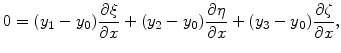 $\displaystyle 0=(y_1-y_0)\frac{\partial \xi}{\partial x}+(y_2-y_0)\frac{\partial \eta}{\partial x}+(y_3-y_0)\frac{\partial \zeta}{\partial x},$