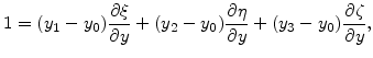 $\displaystyle 1=(y_1-y_0)\frac{\partial \xi}{\partial y}+(y_2-y_0)\frac{\partial \eta}{\partial y}+(y_3-y_0)\frac{\partial \zeta}{\partial y},$