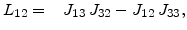 $\displaystyle L_{12}=\phantom{-}J_{13} J_{32}-J_{12} J_{33},$