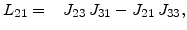 $\displaystyle L_{21}=\phantom{-}J_{23} J_{31}-J_{21} J_{33},$