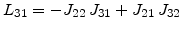 $\displaystyle L_{31}=-J_{22} J_{31}+J_{21} J_{32}$