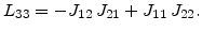 $\displaystyle L_{33}=-J_{12} J_{21}+J_{11} J_{22}. \nonumber$