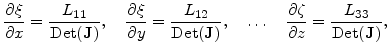 $\displaystyle \frac{\partial \xi}{\partial x}=\frac{L_{11}}{\mathrm{Det}(\mathb...
...quad \frac{\partial \zeta}{\partial z}=\frac{L_{33}}{\mathrm{Det}(\mathbf{J})},$