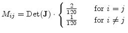 $\displaystyle M_{ij}=\mathrm{Det}(\mathbf{J})\cdot \left\{ \begin{array}{ll} \f...
...xtrm{for } i= j \frac{1}{120} \qquad\textrm{for } i\neq j \end{array} \right.$
