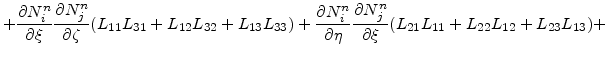 $\displaystyle + {\frac{\partial {N_i^n} }{\partial \xi}} \frac{\partial {N_j^n}...
...ac{\partial {N_j^n} }{\partial \xi} (L_{21}L_{11}+ L_{22}L_{12}+ L_{23}L_{13})+$