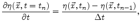 $\displaystyle \frac{\partial \eta(\vec{x},t=t_n)} {\partial t} = \frac{\eta(\vec{x},t_n)-\eta(\vec{x},t_{n-1})} {\Delta t},$