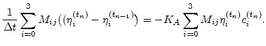 $\displaystyle \frac{1}{\Delta t}\sum_{i=0}^3 M_{ij}\big((\eta_{i}^{(t_n)} -\eta_{i}^{(t_{n-1})}\big)= -K_A\sum_{i=0}^3 M_{ij}\eta_{i}^{(t_n)} c_{i}^{(t_n)}.$