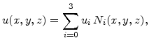 $\displaystyle u(x,y,z)=\sum_{i=0}^3 u_{i} N_i(x,y,z),$