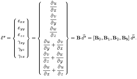 $\displaystyle \tilde{\varepsilon}^e = \left\{ \begin{array}{c} \varepsilon_{xx}...
...B} \vec{d}^e=[\mathbf{B_0},\mathbf{B_1},\mathbf{B_2},\mathbf{B_3}] \vec{d^e}.$
