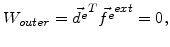 $\displaystyle W_{outer}=\vec{d^e}^T\vec{f^e}^{ext}=0,$