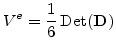 $\displaystyle V^e=\frac{1}{6} {\mathrm{Det}(\mathbf{D})}$
