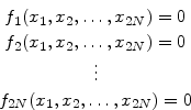 \begin{displaymath}\begin{array}{c} f_1(x_1, x_2,\ldots, x_{2N})=0 f_2(x_1, x_...
...)=0 \vdots  f_{2N}(x_1, x_2,\ldots, x_{2N})=0 \end{array}\end{displaymath}