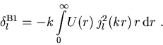\begin{displaymath}
\delta_{l}^{\mathrm{B1}} = -k \int\limits_{0}^{\infty}\! U(r)\,j_{l}^{2} (kr)\,r \,{\mathrm d}r \; .
\end{displaymath}