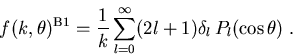 \begin{eqnarray}
f(k,\theta)^{\mathrm{B1}}=\frac{1}{k}\sum_{l=0}^{\infty} (2l+1) \delta_{l}\,P_{l}(\cos \theta)\; .
\end{eqnarray}