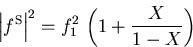 \begin{displaymath}\left\vert f^{\mathrm S}\right\vert^2= f_{1}^2 \,\left( 1+ \frac{X}{1-X} \right)
\end{displaymath}