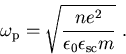 \begin{displaymath}\omega_{\mathrm p}= \sqrt{\frac{ne^2}{\epsilon_{0}\epsilon_{\mathrm{sc}}m}} \; .\end{displaymath}