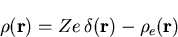 \begin{displaymath}\rho (\vec{r}) = Z e\, \delta (\vec{r}) - \rho_{e} (\vec{r})\end{displaymath}