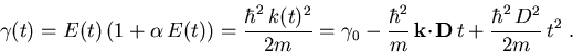 \begin{displaymath}
\gamma (t) = E(t)\, (1+\alpha\, E(t)) = \frac{\hbar^2\,k(t)^...
 ...vec{k}\!\cdot\!\vec{D}\, t + \frac{\hbar^2\,D^2}{2m}\,t^2 \; .
\end{displaymath}