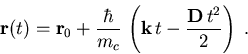 \begin{displaymath}
\vec{r}(t) = \vec{r}_{0} + \frac{\hbar}{m_c} \,\left( \vec{k}\,t - \frac{\vec{D}\,t^2}{2} \right) \; .
\end{displaymath}
