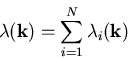 \begin{displaymath}\lambda (\vec{k}) = \sum_{i=1}^{N} \lambda_{i} (\vec{k})
\end{displaymath}
