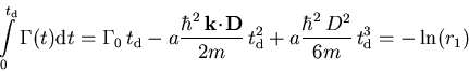 \begin{displaymath}\int\limits_{0}^{t_{\mathrm d}} \Gamma (t) {\mathrm d}t = \Ga...
 ...^{2}+ a \frac{\hbar^2\,D^2}{6m} \,t_{\mathrm d}^3= -\ln(r_{1})
\end{displaymath}